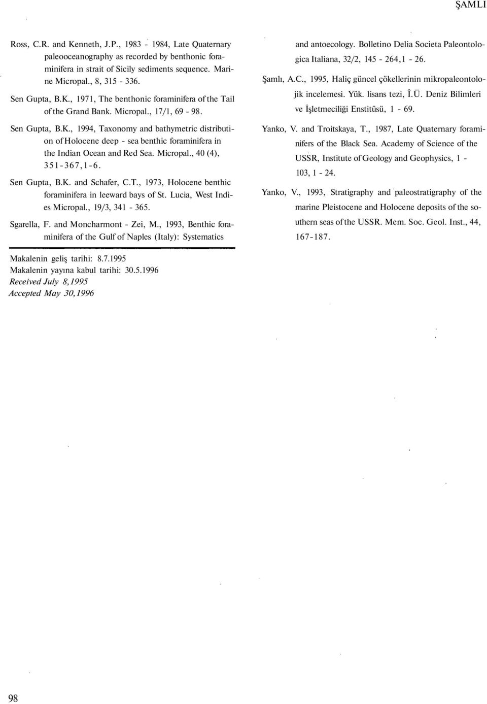Micropal., 40 (4), 351-367,1-6. Sen Gupta, B.K. and Schafer, C.T., 1973, Holocene benthic foraminifera in leeward bays of St. Lucia, West Indies Micropal., 19/3, 341-365. Sgarella, F.
