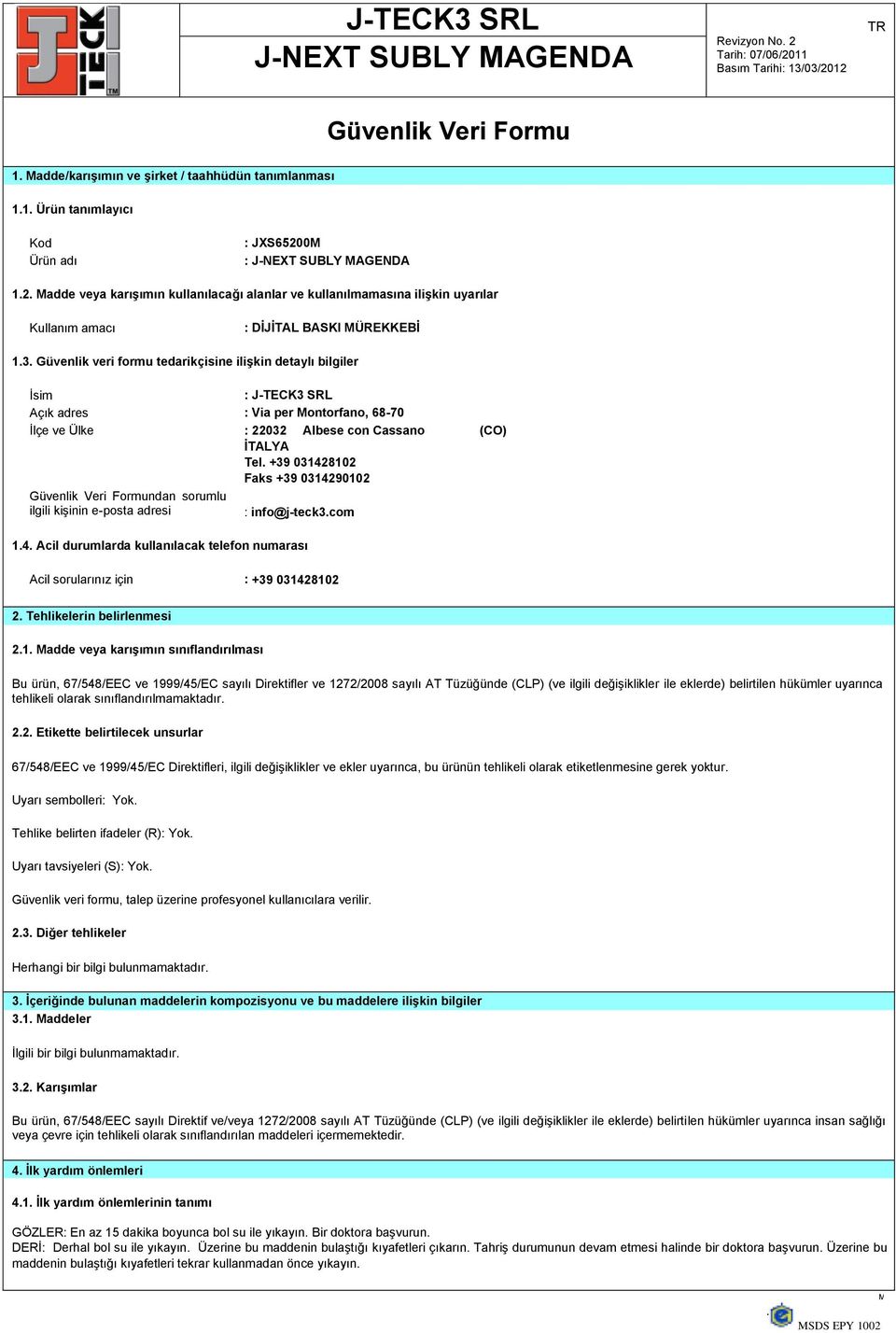 Güvenlik veri formu tedarikçisine ilişkin detaylı bilgiler İsim : J-TECK3 SRL Açık adres : Via per Montorfano, 68-70 İlçe ve Ülke : 22032 Albese con Cassano (CO) İTALYA Tel.