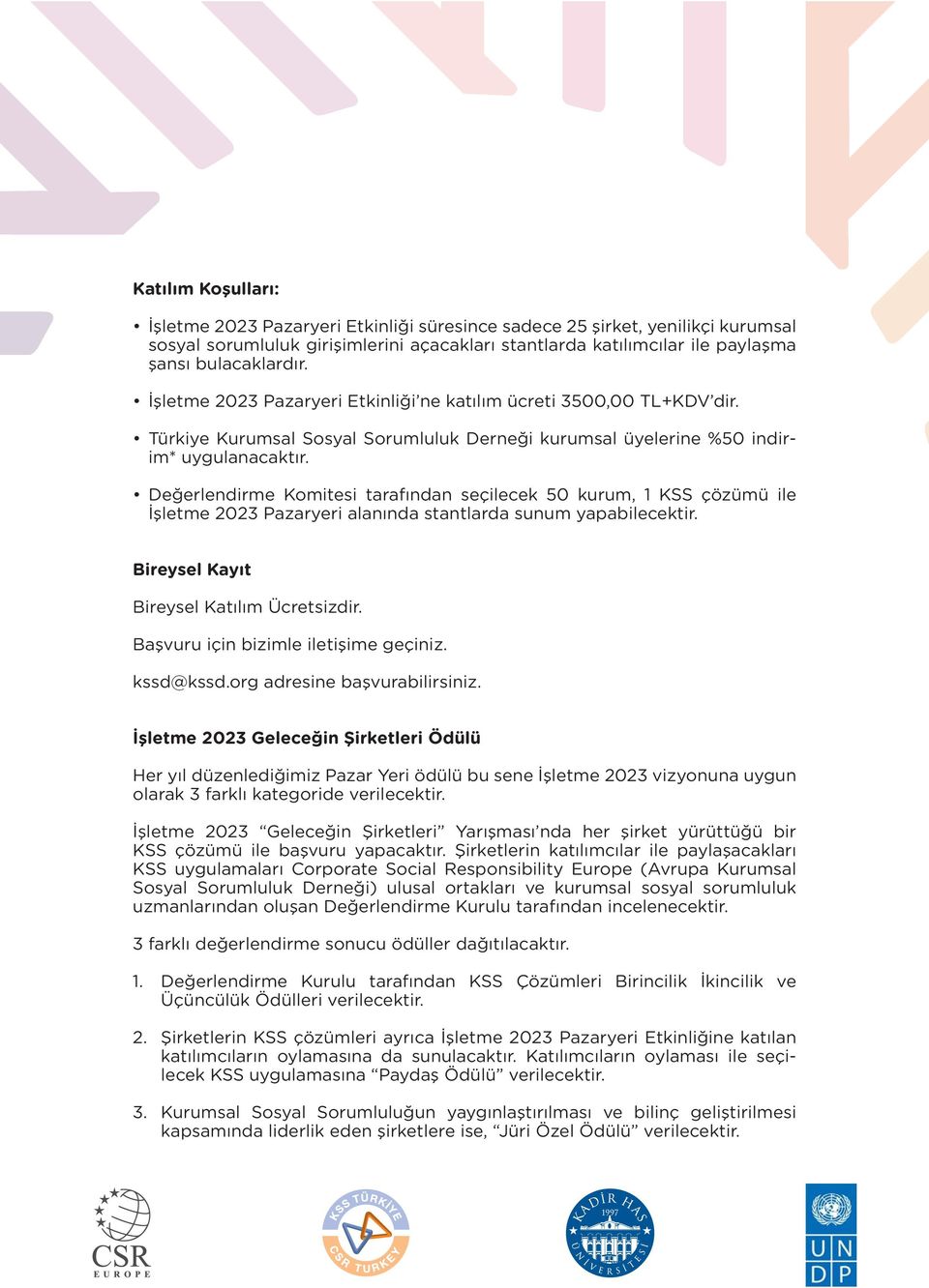 Değerlendirme Komitesi tarafından seçilecek 50 kurum, 1 KSS çözümü ile İşletme 2023 Pazaryeri alanında stantlarda sunum yapabilecektir. Bireysel Kayıt Bireysel Katılım Ücretsizdir.