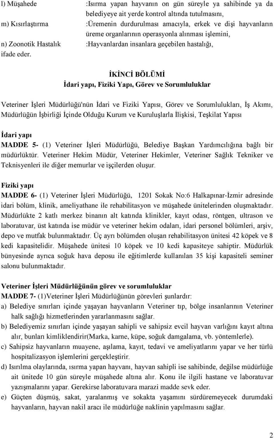 ĠKĠNCĠ BÖLÜMĠ Ġdari yapı, Fiziki Yapı, Görev ve Sorumluluklar Veteriner İşleri Müdürlüğü'nün İdari ve Fiziki Yapısı, Görev ve Sorumlulukları, İş Akımı, Müdürlüğün İşbirliği İçinde Olduğu Kurum ve