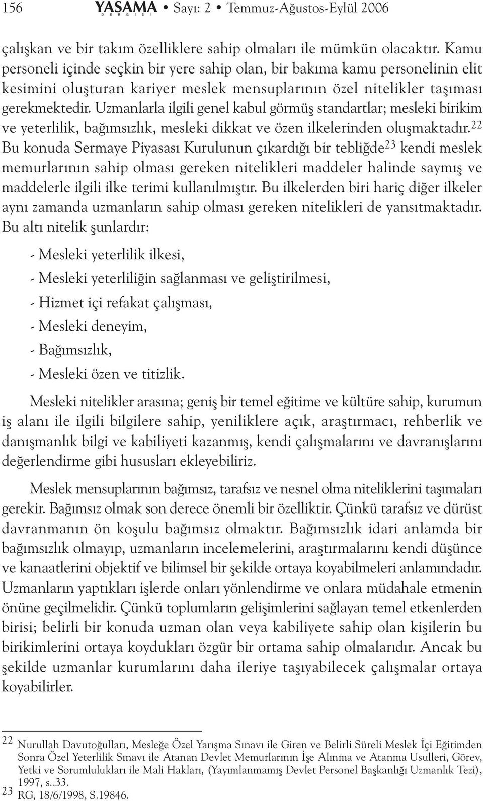 Uzmanlarla ilgili genel kabul görmüþ standartlar; mesleki birikim ve yeterlilik, baðýmsýzlýk, mesleki dikkat ve özen ilkelerinden oluþmaktadýr.