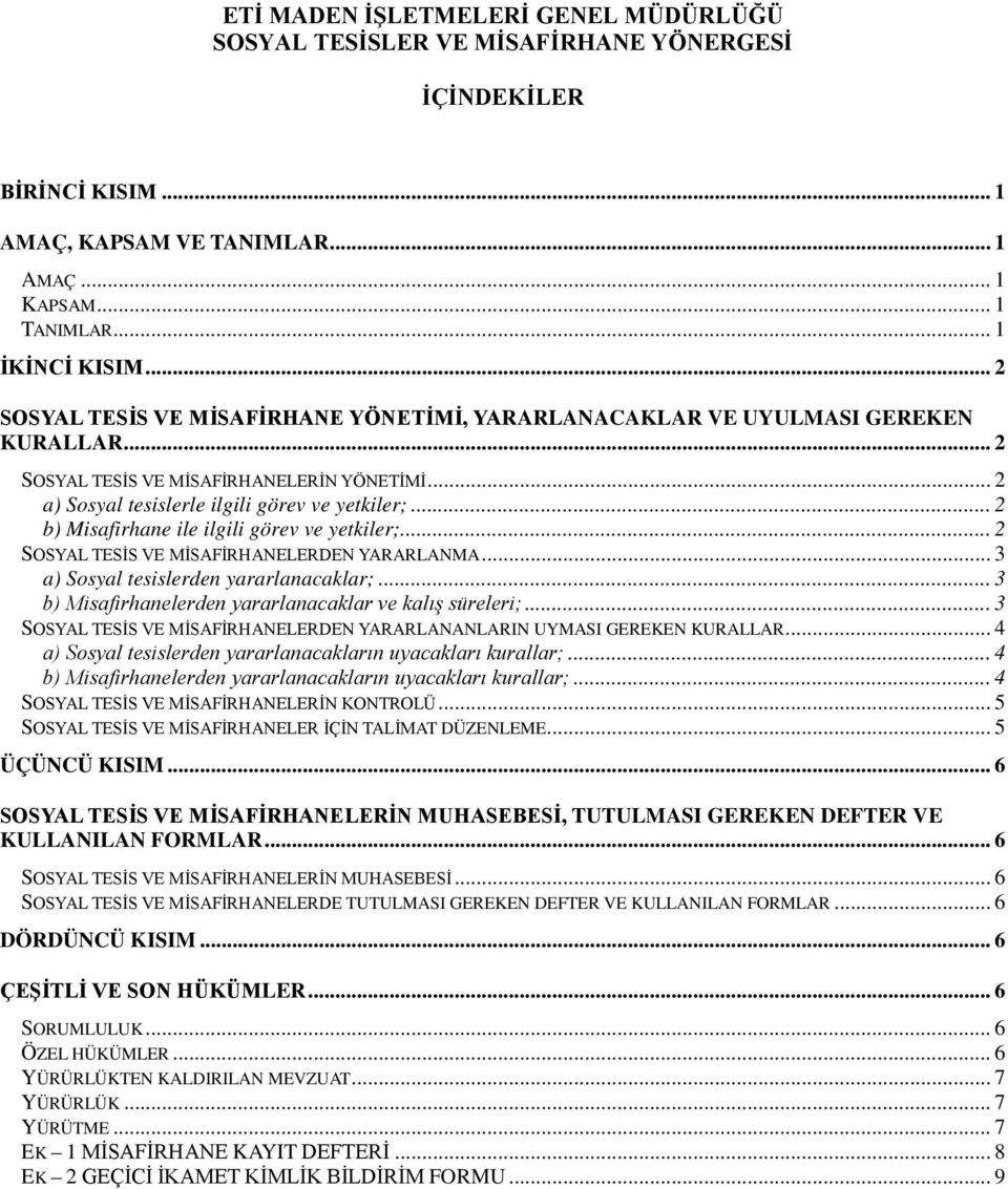 .. 2 b) Misafirhane ile ilgili görev ve yetkiler;... 2 SOSYAL TESİS VE MİSAFİRHANELERDEN YARARLANMA... 3 a) Sosyal tesislerden yararlanacaklar;.