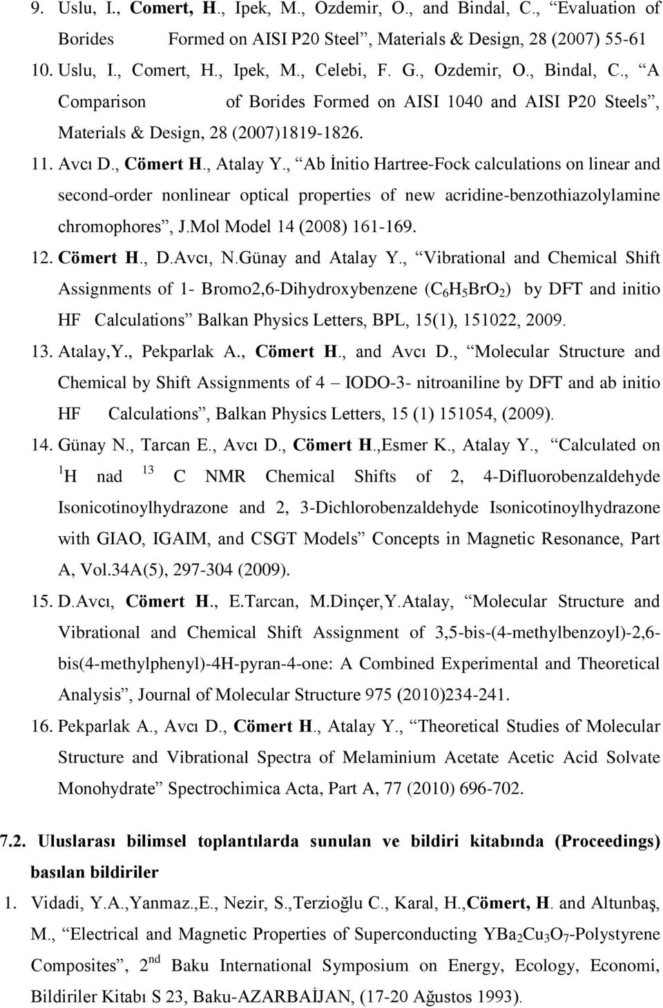 , Ab İnitio Hartree-Fock calculations on linear and second-order nonlinear optical properties of new acridine-benzothiazolylamine chromophores, J.Mol Model 14 (2008) 161-169. 12. Cömert H., D.Avcı, N.