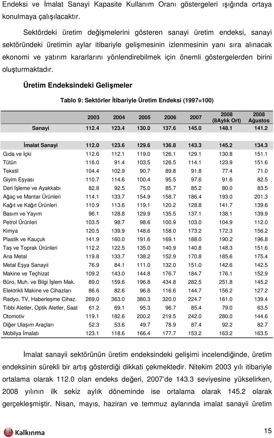 yönlendirebilmek için önemli göstergelerden birini oluşturmaktadır.