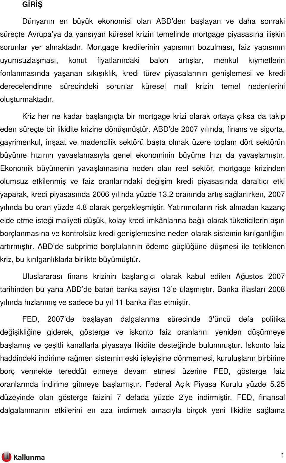 genişlemesi ve kredi derecelendirme sürecindeki sorunlar küresel mali krizin temel nedenlerini oluşturmaktadır.