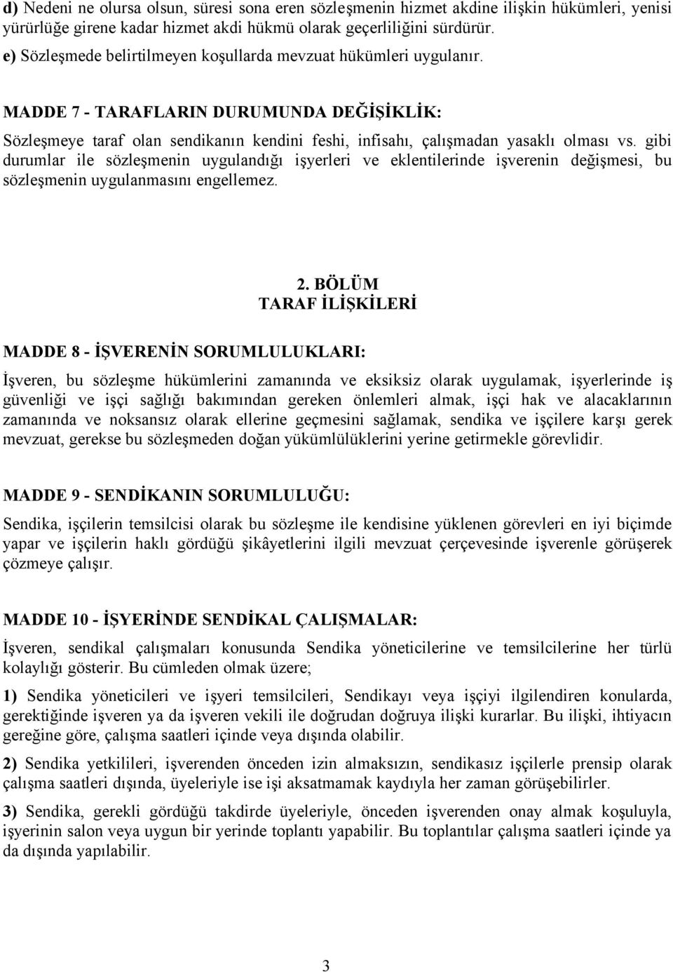 gibi durumlar ile sözleşmenin uygulandığı işyerleri ve eklentilerinde işverenin değişmesi, bu sözleşmenin uygulanmasını engellemez. 2.