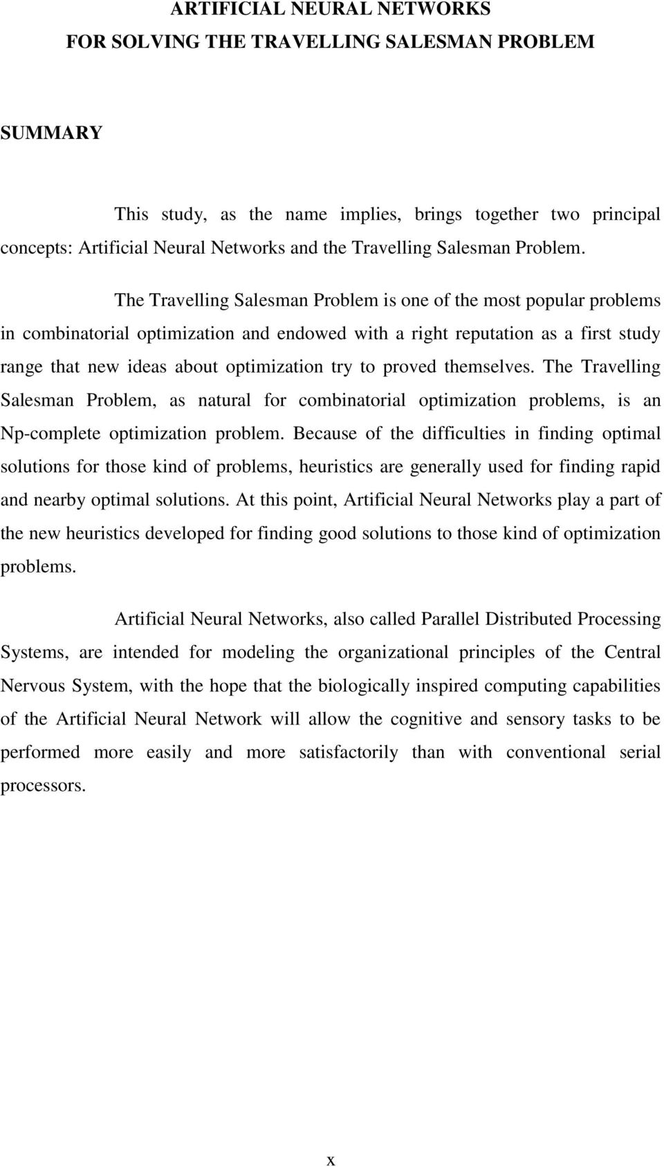 The Travelling Salesman Problem is one of the most popular problems in combinatorial optimization and endowed with a right reputation as a first study range that new ideas about optimization try to