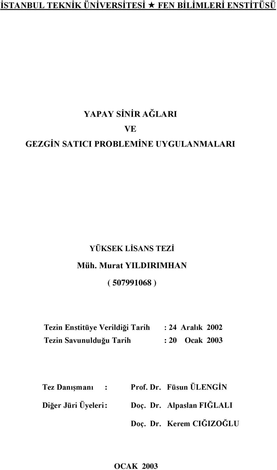 Murat YILDIRIMHAN ( 507991068 ) Tezin Enstitüye Verildiği Tarih : 24 Aralık 2002 Tezin