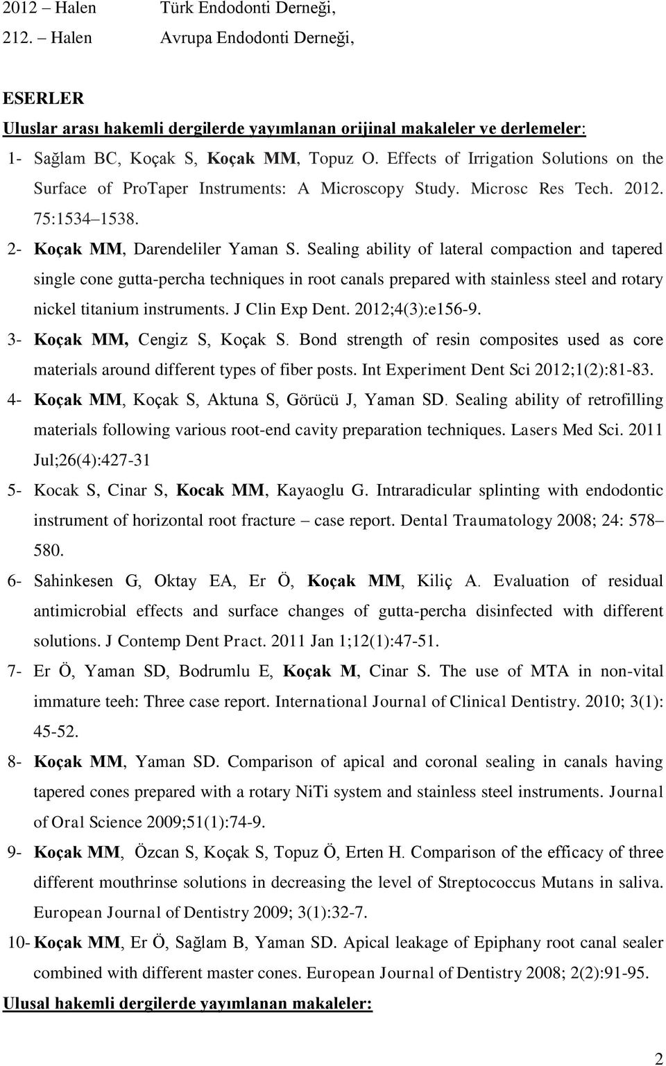 Sealing ability of lateral compaction and tapered single cone gutta-percha techniques in root canals prepared with stainless steel and rotary nickel titanium instruments. J Clin Exp Dent.