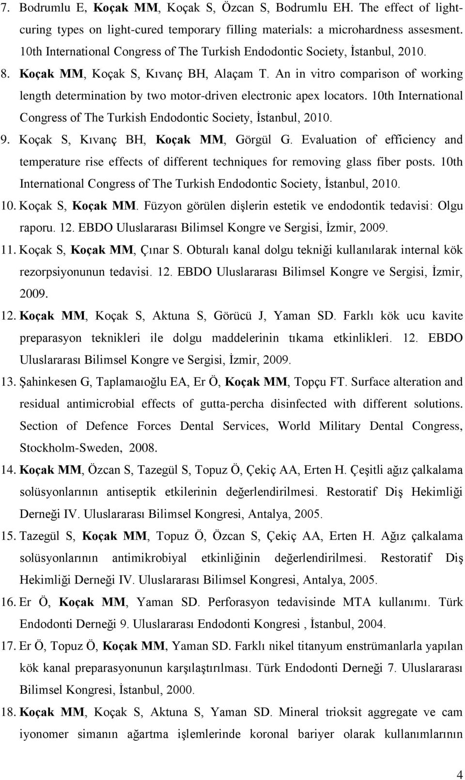 An in vitro comparison of working length determination by two motor-driven electronic apex locators. 10th International Congress of The Turkish Endodontic Society, İstanbul, 2010. 9.