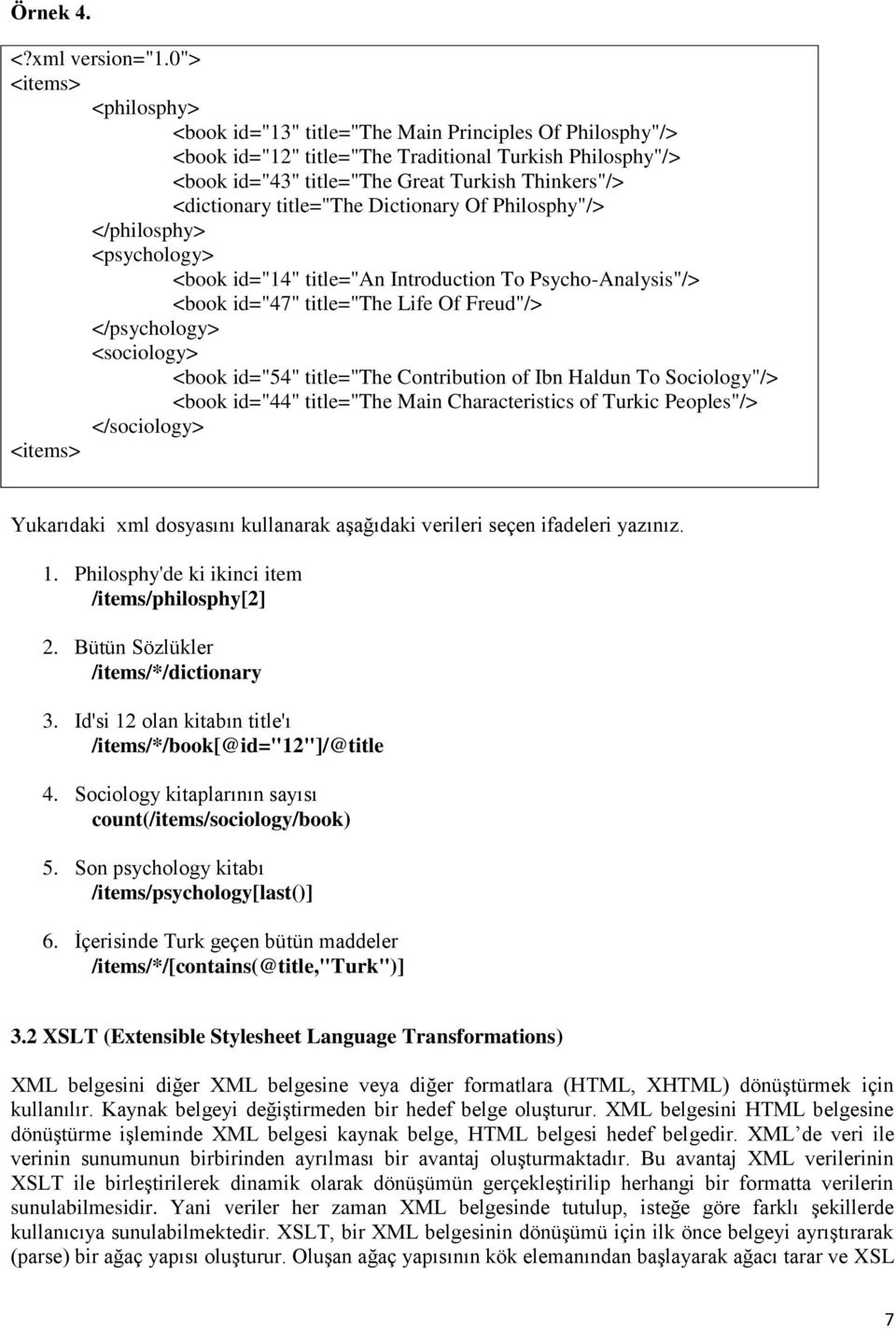 <dictionary title="the Dictionary Of Philosphy"/> </philosphy> <psychology> <book id="14" title="an Introduction To Psycho-Analysis"/> <book id="47" title="the Life Of Freud"/> </psychology>