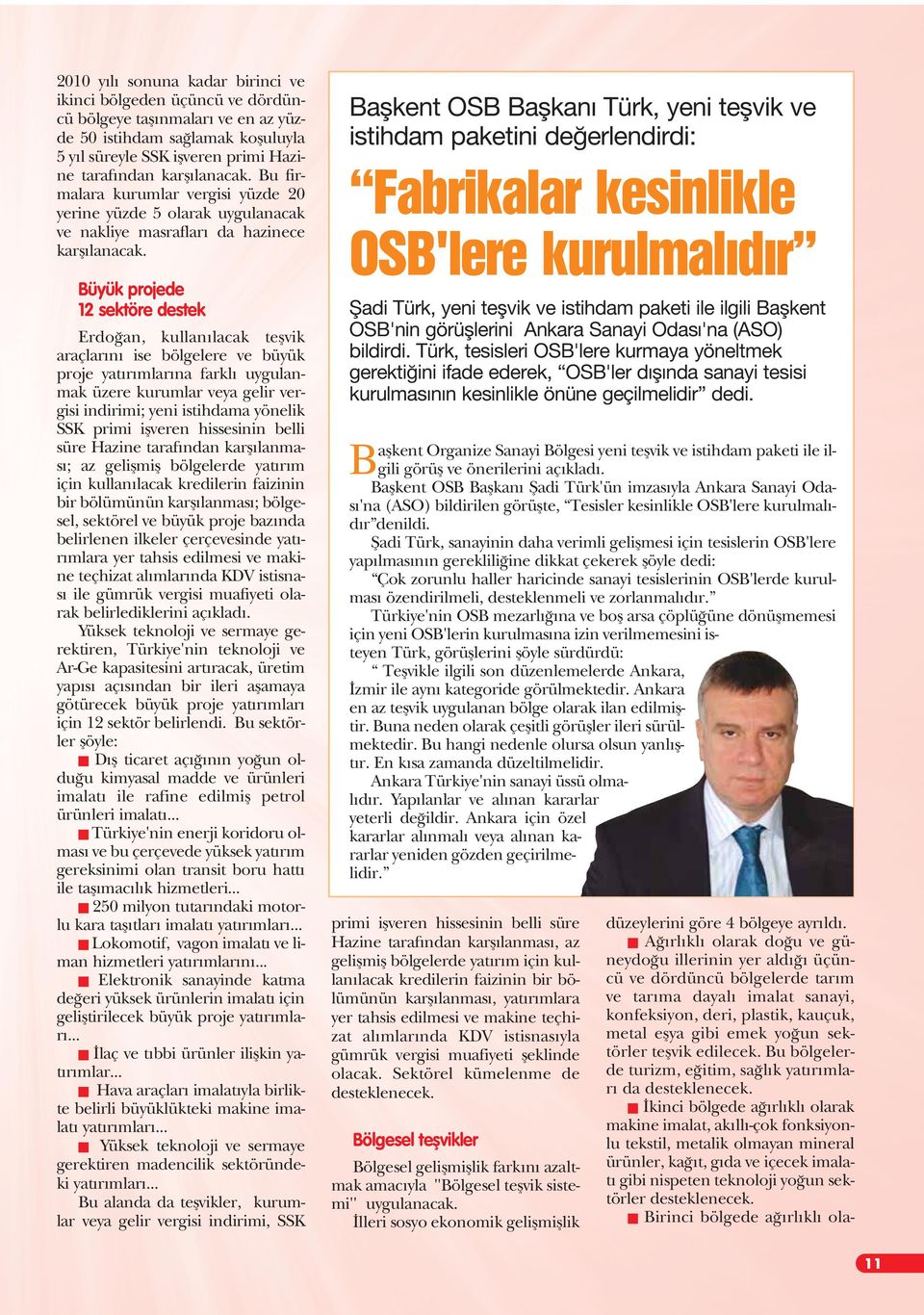 Büyük projede 12 sektöre destek Erdo an, kullan lacak teflvik araçlar n ise bölgelere ve büyük proje yat r mlar na farkl uygulanmak üzere kurumlar veya gelir vergisi indirimi; yeni istihdama yönelik