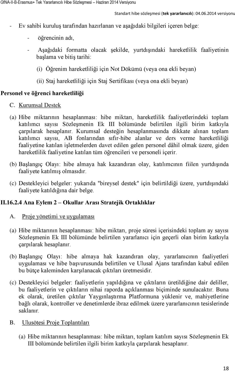 Kurumsal Destek (a) Hibe miktarının hesaplanması: hibe miktarı, hareketlilik faaliyetlerindeki toplam katılımcı sayısı Sözleşmenin Ek III bölümünde belirtilen ilgili birim katkıyla çarpılarak