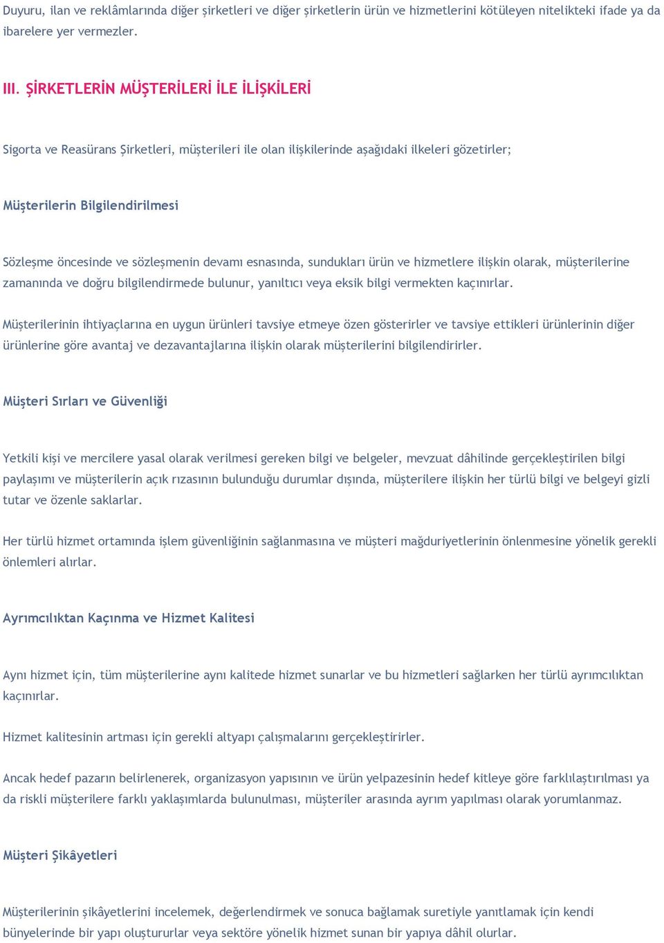 sözleşmenin devamı esnasında, sundukları ürün ve hizmetlere ilişkin olarak, müşterilerine zamanında ve doğru bilgilendirmede bulunur, yanıltıcı veya eksik bilgi vermekten kaçınırlar.