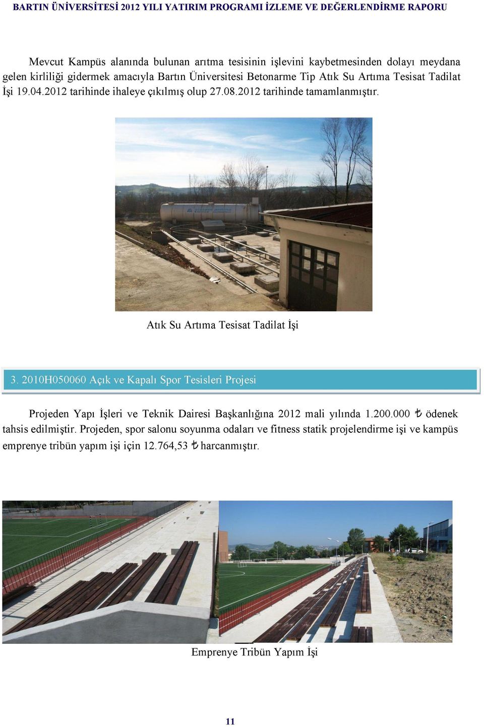 2010H050060 Açık ve Kapalı Spor Tesisleri Projesi Projeden Yapı İşleri ve Teknik Dairesi Başkanlığına 2012 mali yılında 1.200.000 ft ödenek tahsis edilmiştir.