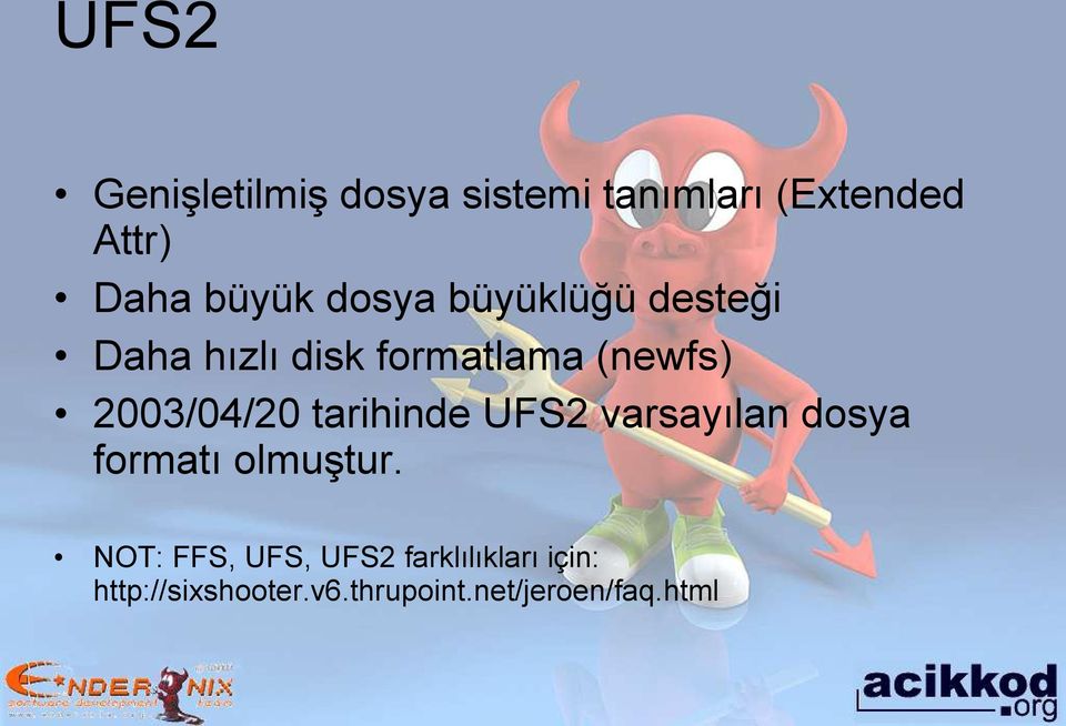 tarihinde UFS2 varsayılan dosya formatı olmuştur.