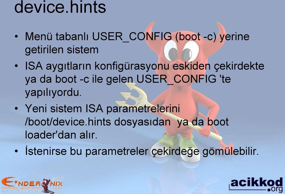 aygıtların konfigürasyonu eskiden çekirdekte ya da boot -c ile gelen