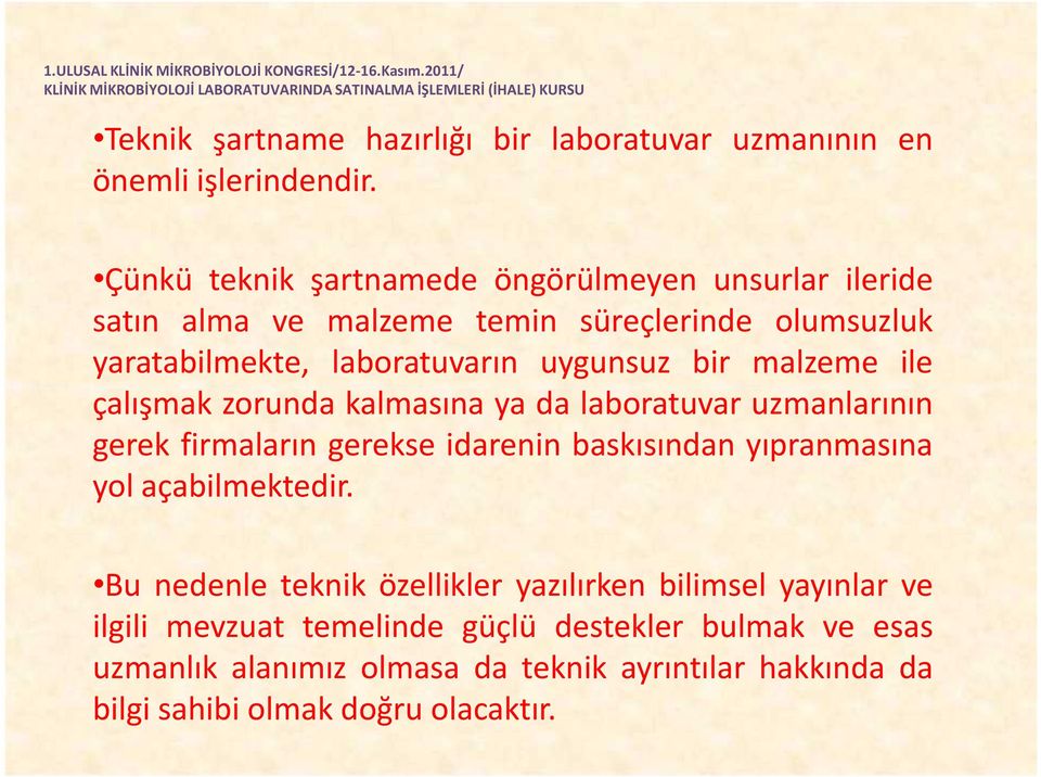 bir malzeme ile çalışmak zorunda kalmasına ya da laboratuvar uzmanlarının gerek firmaların gerekse idarenin baskısından yıpranmasına yol