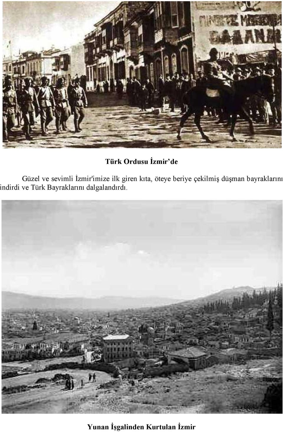 çekilmiş düşman bayraklarını indirdi ve Türk