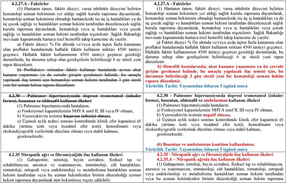 hastanelerde ise üç iç hastalıkları ya da üç çocuk sağlığı ve hastalıkları uzman hekimi tarafından düzenlenecek sağlık kurulu raporuna dayanılarak, hematoloji veya iç hastalıkları veya çocuk sağlığı