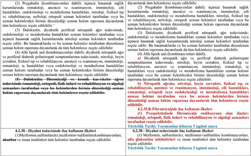 (3) Duloksetin; diyabetik periferal nöropatik ağrı tedavisinde; endokrinoloji ve metabolizma hastalıkları uzman hekimleri tarafından veya üçüncü basamak sağlık kurumlarında nöroloji uzman hekimleri