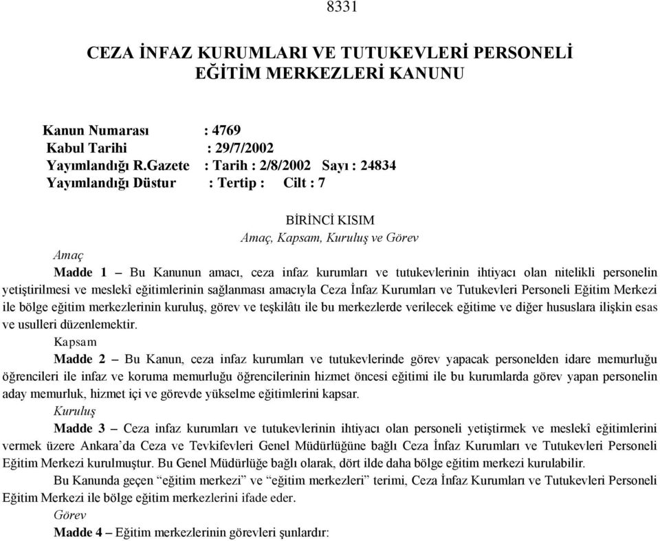 ihtiyacı olan nitelikli personelin yetiştirilmesi ve meslekî eğitimlerinin sağlanması amacıyla Ceza İnfaz Kurumları ve Tutukevleri Personeli Eğitim Merkezi ile bölge eğitim merkezlerinin kuruluş,