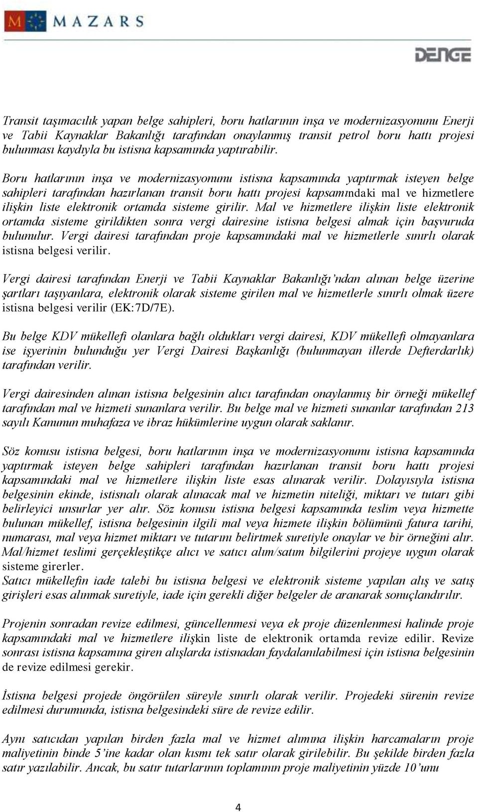 Boru hatlarının inşa ve modernizasyonunu istisna kapsamında yaptırmak isteyen belge sahipleri tarafından hazırlanan transit boru hattı projesi kapsamındaki mal ve hizmetlere ilişkin liste elektronik