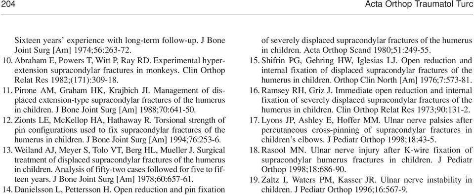 Management of displaced extension-type supracondylar fractures of the humerus in children. J Bone Joint Surg [Am] 1988;70:641-50. 12. Zionts LE, McKellop HA, Hathaway R.