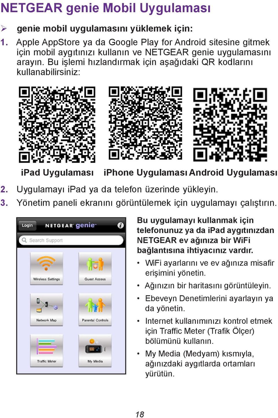 Bu işlemi hızlandırmak için aşağıdaki QR kodlarını kullanabilirsiniz: ipad Uygulaması iphone Uygulaması Android Uygulaması 2. Uygulamayı ipad ya da telefon üzerinde yükleyin. 3.