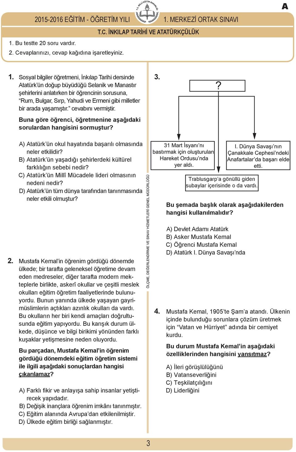 Bu testte 20 soru vardır. 2. Cevaplarınızı, cevap kağıdına işaretleyiniz. 1.