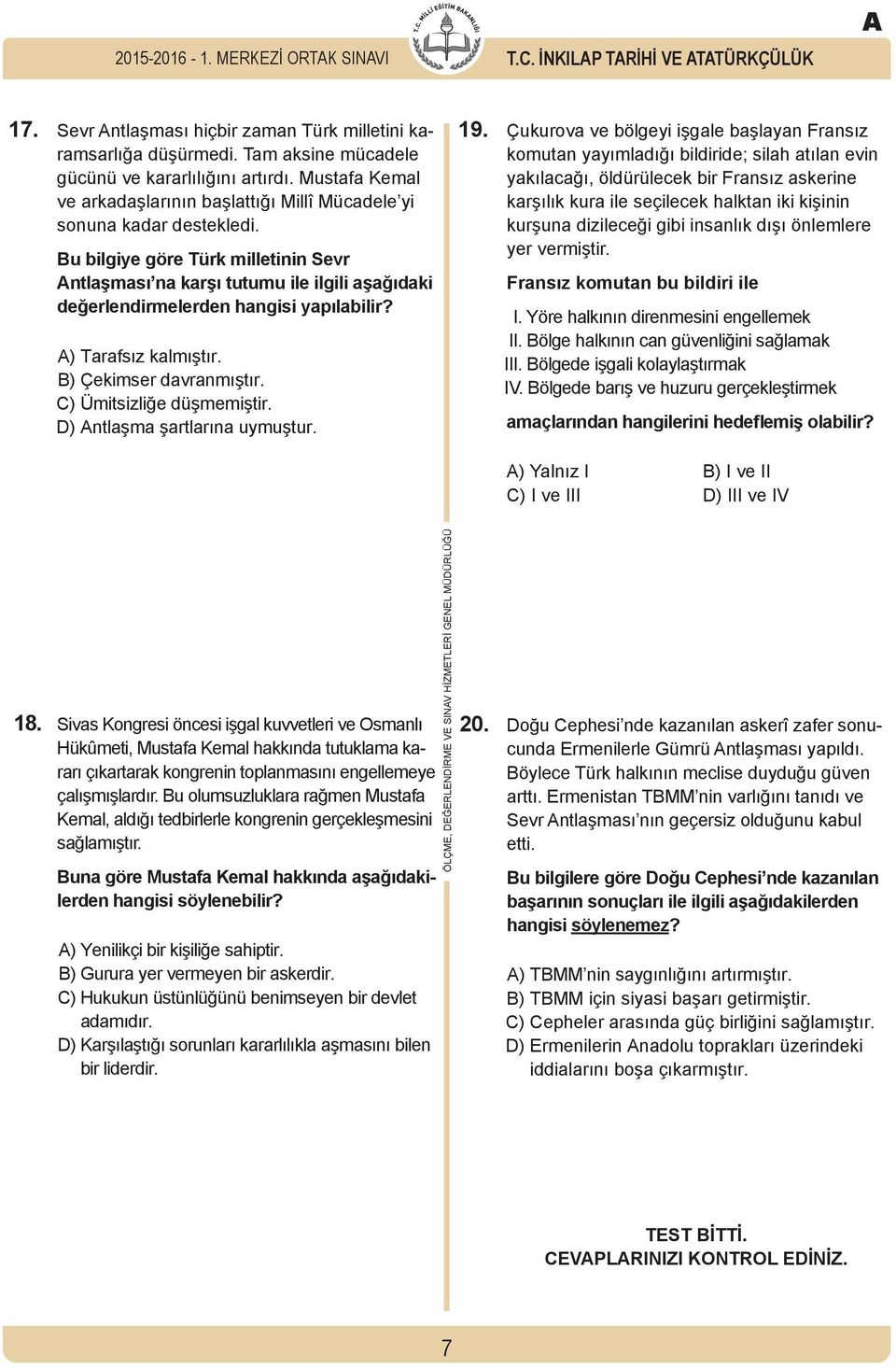 Bu bilgiye göre Türk milletinin Sevr ntlaşması na karşı tutumu ile ilgili aşağıdaki değerlendirmelerden hangisi yapılabilir? ) Tarafsız kalmıştır. B) Çekimser davranmıştır. C) Ümitsizliğe düşmemiştir.