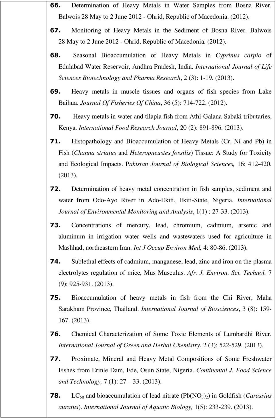 Seasonal Bioaccumulation of Heavy Metals in Cyprinus carpio of Edulabad Water Reservoir, Andhra Pradesh, India. International Journal of Life Sciences Biotechnology and Pharma Research, 2 (3): 1-19.