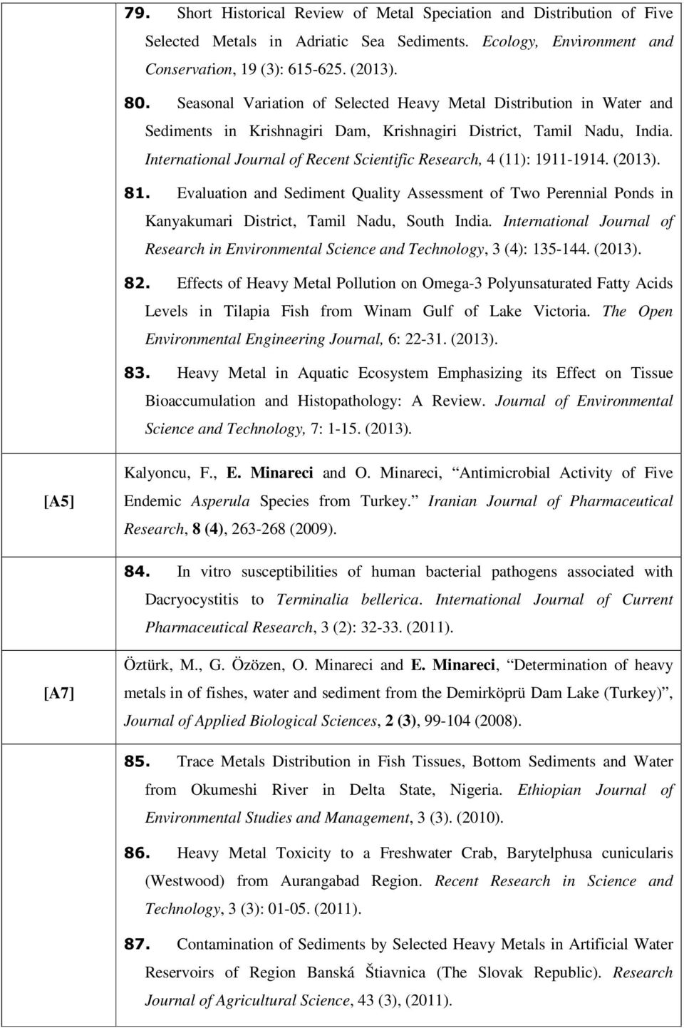 International Journal of Recent Scientific Research, 4 (11): 1911-1914. (2013). 81. Evaluation and Sediment Quality Assessment of Two Perennial Ponds in Kanyakumari District, Tamil Nadu, South India.