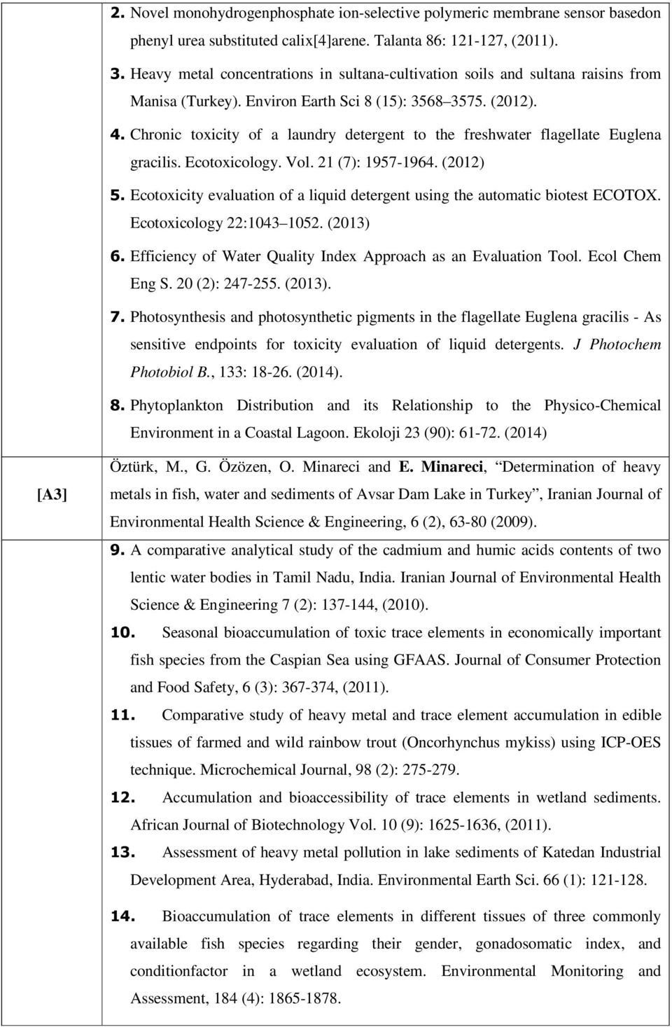 Chronic toxicity of a laundry detergent to the freshwater flagellate Euglena gracilis. Ecotoxicology. Vol. 21 (7): 1957-1964. (2012) 5.