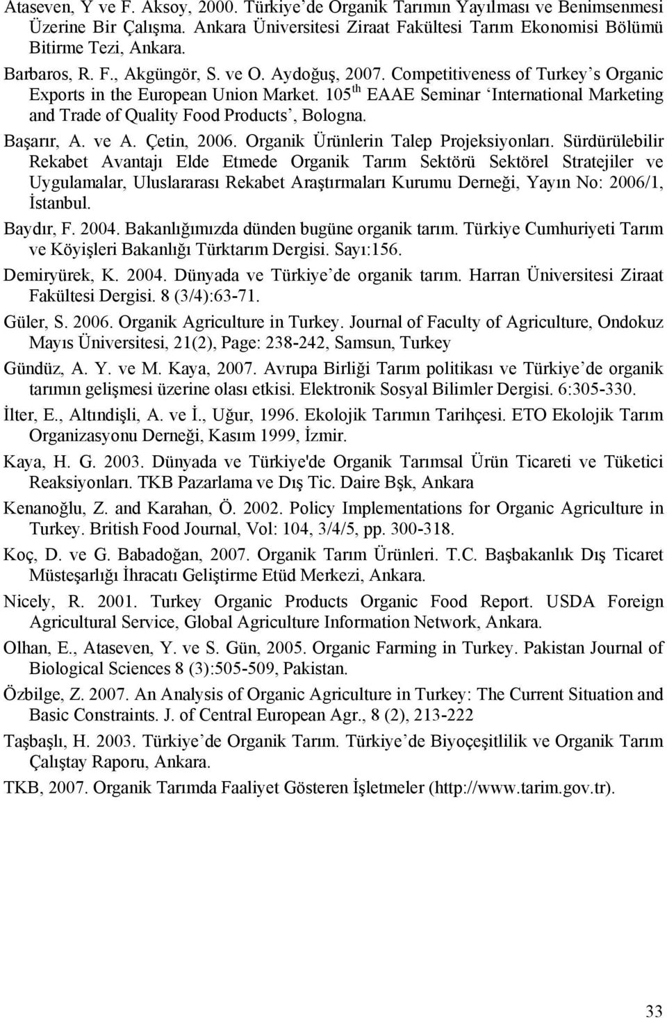 Başarır, A. ve A. Çetin, 2006. Organik Ürünlerin Talep Projeksiyonları.