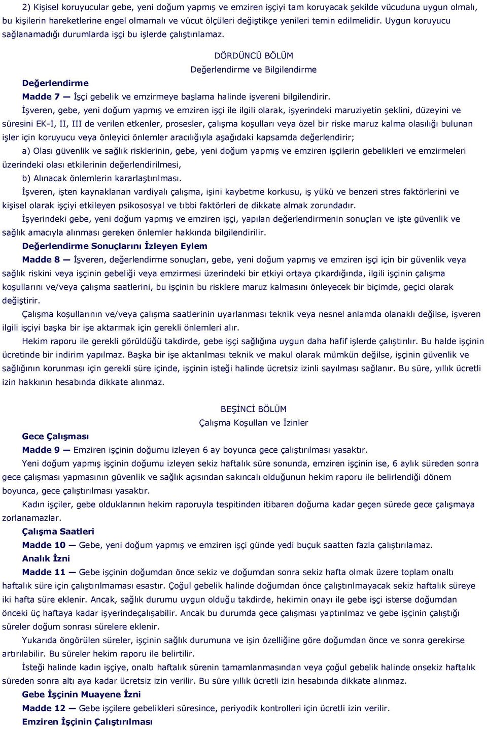 DÖRDÜNCÜ BÖLÜM Değerlendirme ve Bilgilendirme Değerlendirme Madde 7 İşçi gebelik ve emzirmeye başlama halinde işvereni bilgilendirir.