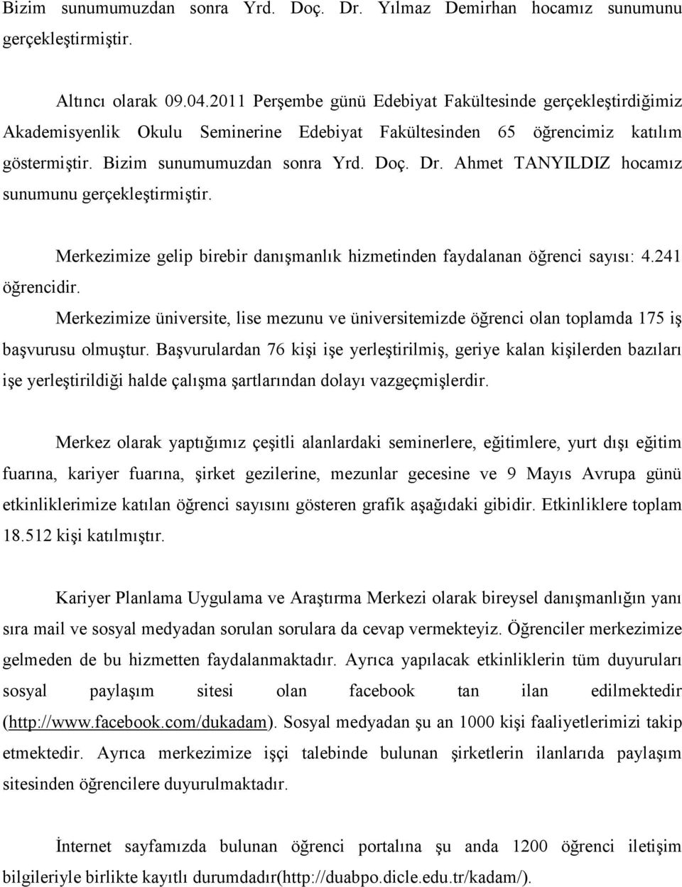 Ahmet TANYILDIZ hocamız sunumunu gerçekleştirmiştir. Merkezimize gelip birebir danışmanlık hizmetinden faydalanan öğrenci sayısı: 4.241 öğrencidir.