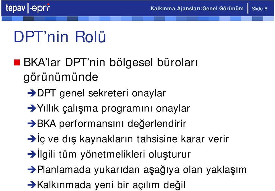 performansını değerlendirir İç ve dış kaynakların tahsisine karar verir İlgili tüm