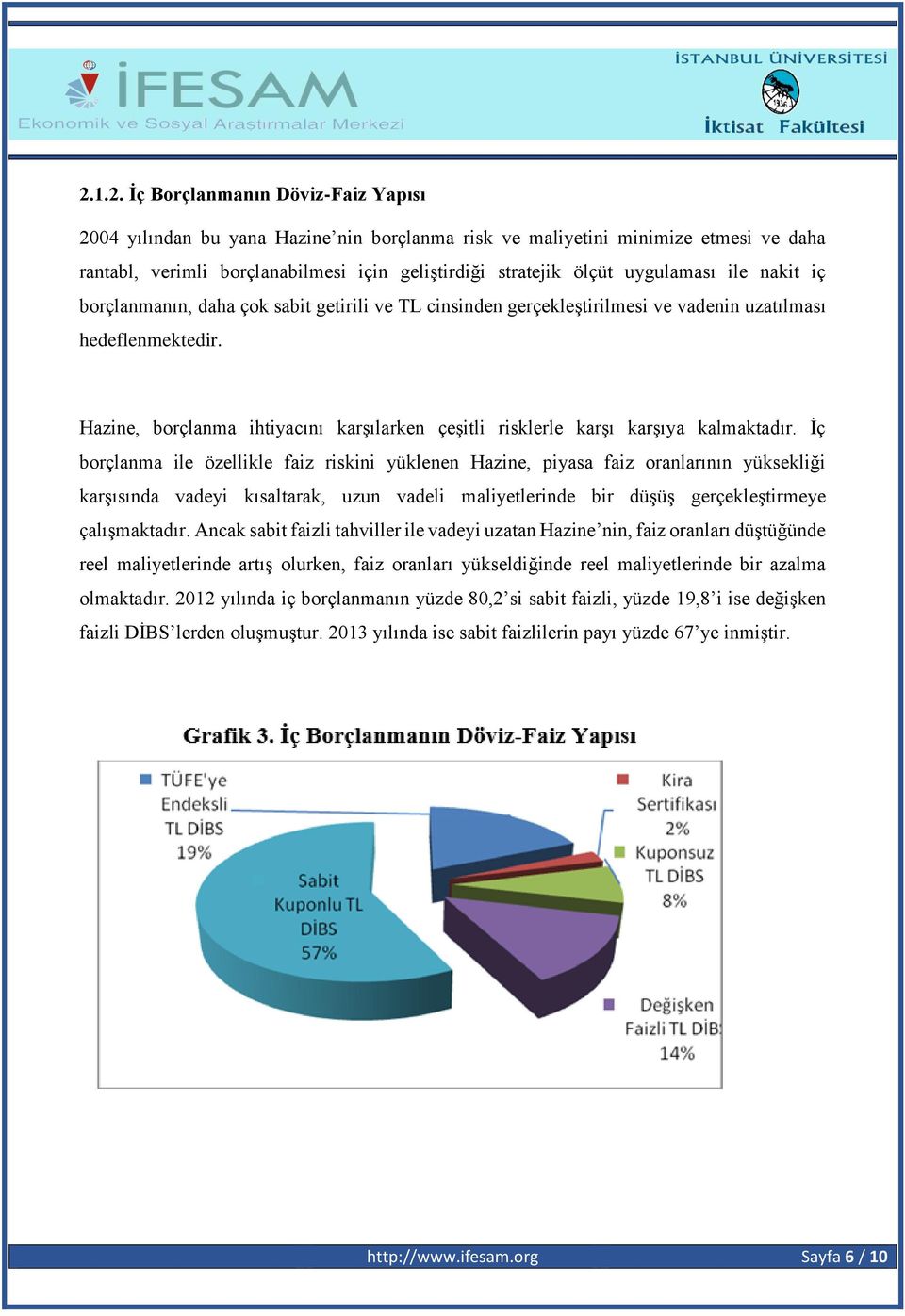 Hazine, borçlanma ihtiyacını karşılarken çeşitli risklerle karşı karşıya kalmaktadır.