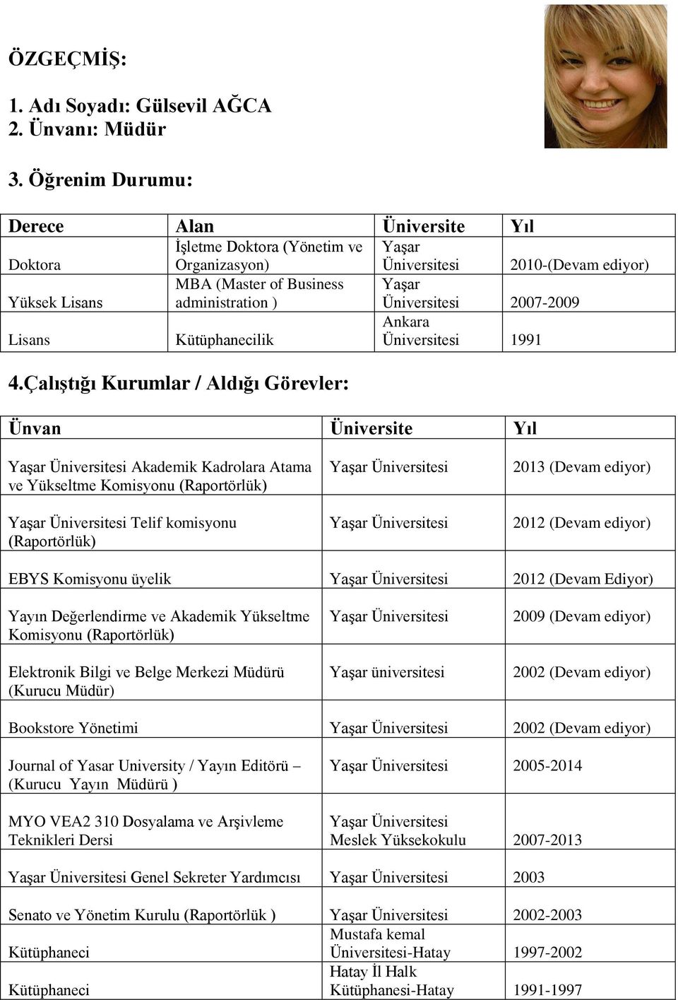 Üniversitesi 2007-2009 Lisans Kütüphanecilik Ankara Üniversitesi 1991 4.