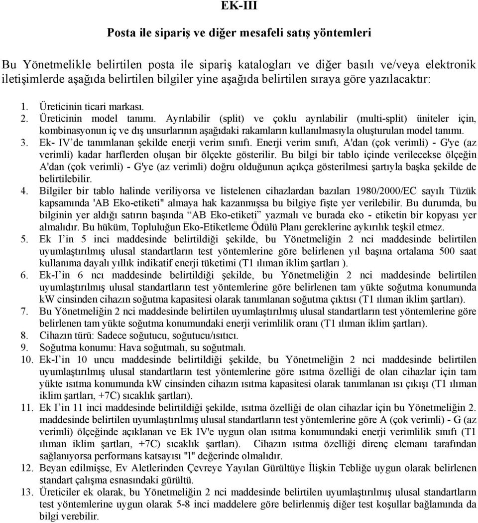 yrılabilir (split) ve çoklu ayrılabilir (multi-split) üniteler için, kombinasyonun iç ve dış unsurlarının aşağıdaki rakamların kullanılmasıyla oluşturulan model tanımı. 3.