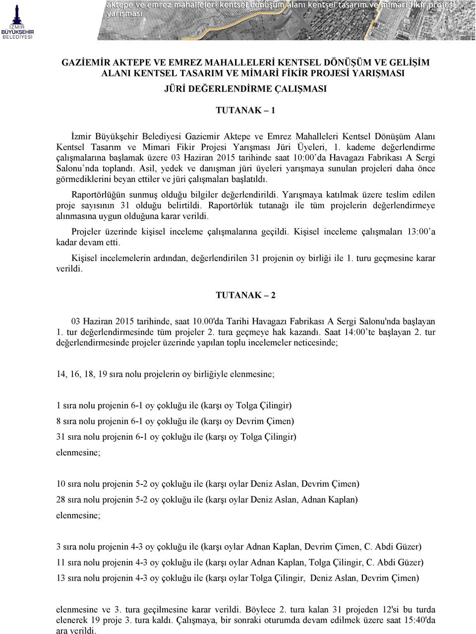 kademe değerlendirme çalışmalarına başlamak üzere 03 Haziran 2015 tarihinde saat 10:00 da Havagazı Fabrikası A Sergi Salonu nda toplandı.