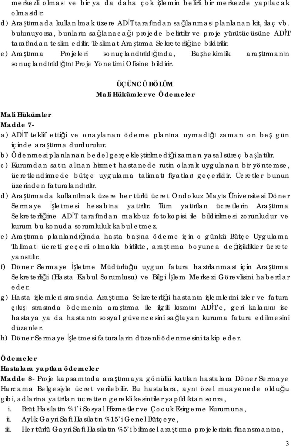 e) Araştırma Projeleri sonuçlandırıldığında, Başhekimlik araştırmanın sonuçlandırıldığını Proje Yönetimi Ofisine bildirir.