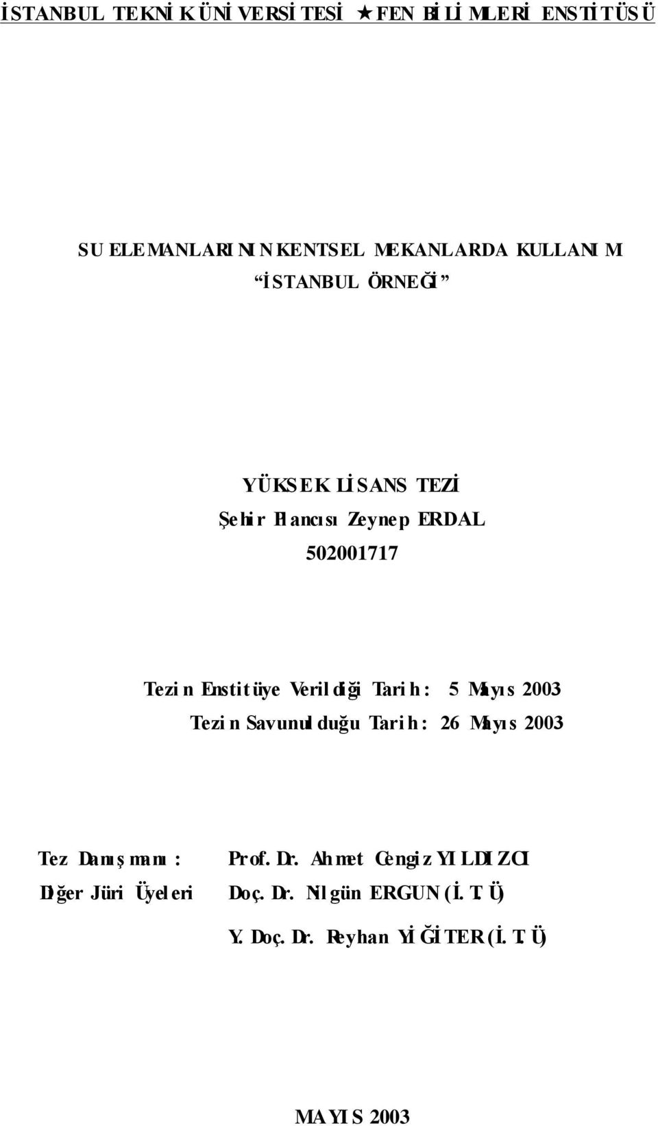 Tari h : 5 Mayıs 2003 Tezi n Savunul duğu Tari h : 26 Mayıs 2003 Tez DanıĢ manı : Prof. Dr.