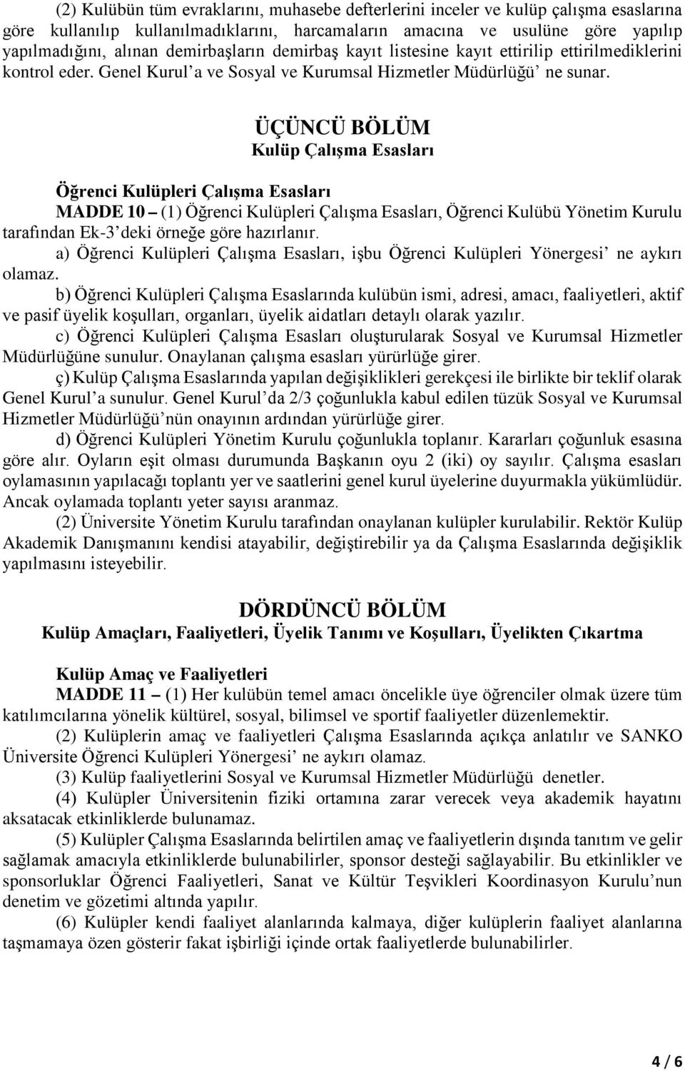 ÜÇÜNCÜ BÖLÜM Kulüp Çalışma Esasları Öğrenci Kulüpleri Çalışma Esasları MADDE 10 (1) Öğrenci Kulüpleri Çalışma Esasları, Öğrenci Kulübü Yönetim Kurulu tarafından Ek-3 deki örneğe göre hazırlanır.