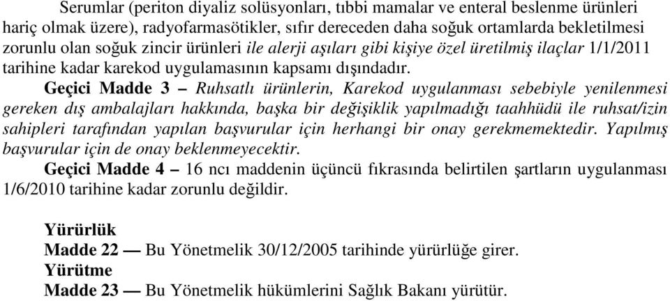 Geçici Madde 3 Ruhsatlı ürünlerin, Karekod uygulanması sebebiyle yenilenmesi gereken dış ambalajları hakkında, başka bir değişiklik yapılmadığı taahhüdü ile ruhsat/izin sahipleri tarafından yapılan