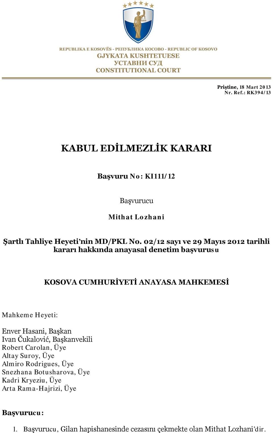 02/12 sayı ve 29 Mayıs 2012 tarihli kararı hakkında anayasal denetim başvurusu KOSOVA CUMHURİYETİ ANAYASA MAHKEMESİ Mahkeme Heyeti: