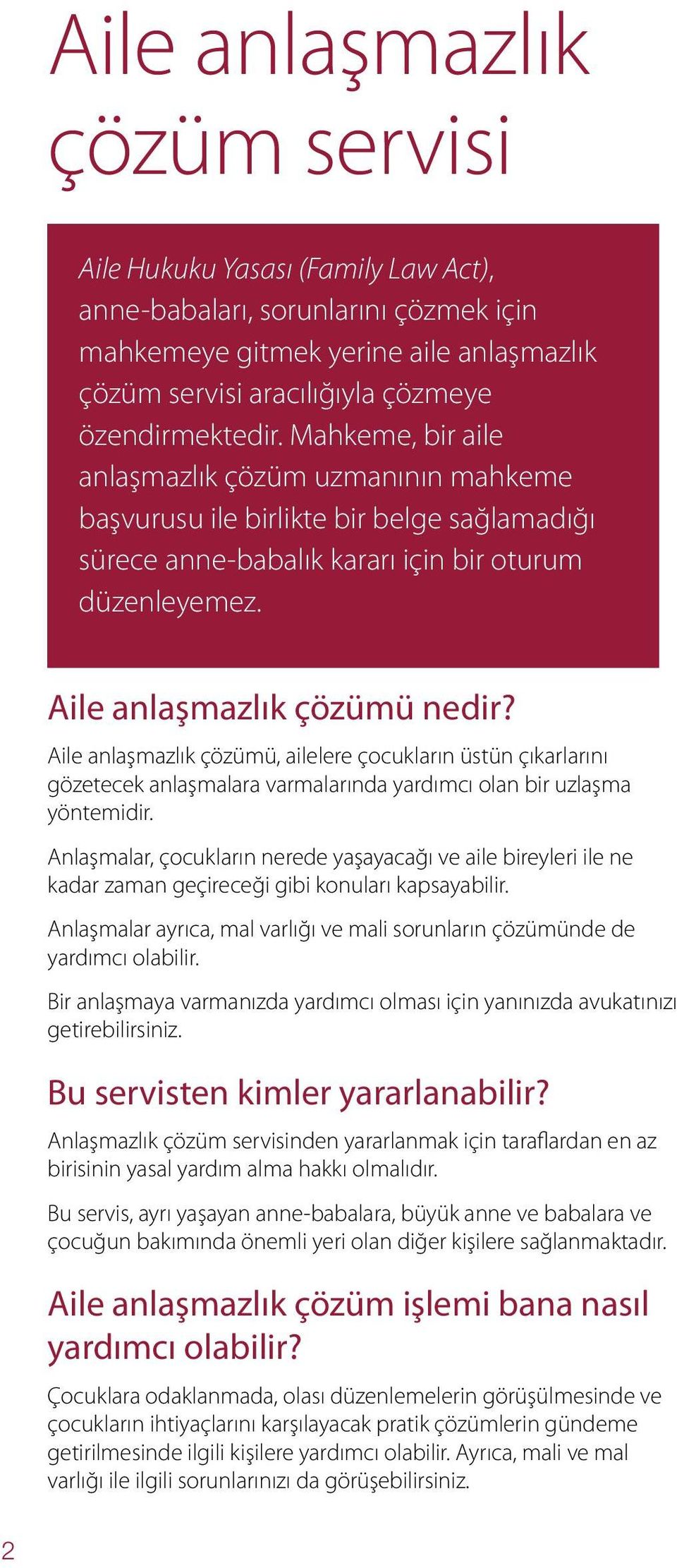 Aile anlaşmazlık çözümü, ailelere çocukların üstün çıkarlarını gözetecek anlaşmalara varmalarında yardımcı olan bir uzlaşma yöntemidir.