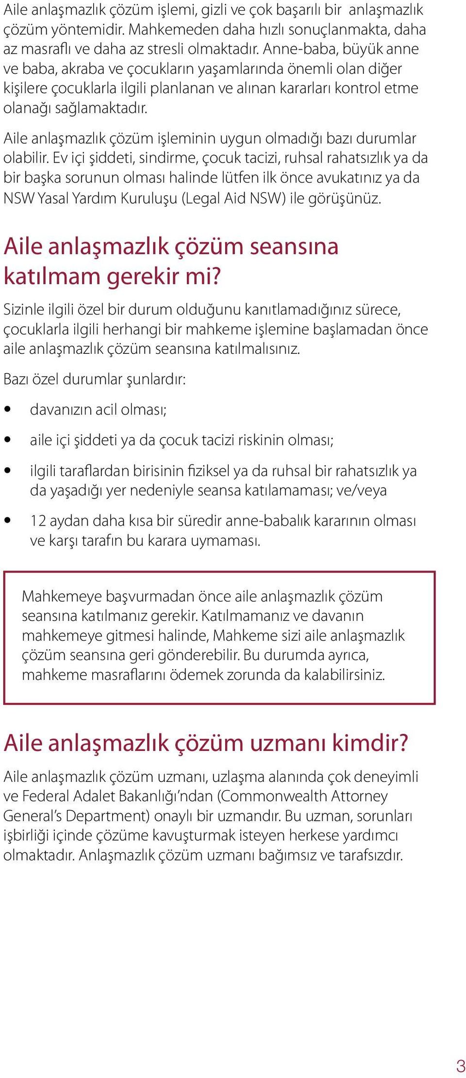 Aile anlaşmazlık çözüm işleminin uygun olmadığı bazı durumlar olabilir.