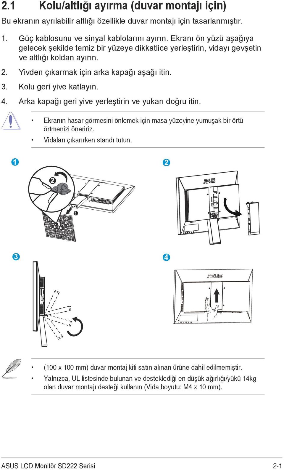 Arka kapağı geri yive yerleştirin ve yukarı doğru itin. Ekranın hasar görmesini önlemek için masa yüzeyine yumuşak bir örtü örtmenizi öneririz. Vidaları çıkarırken standı tutun.